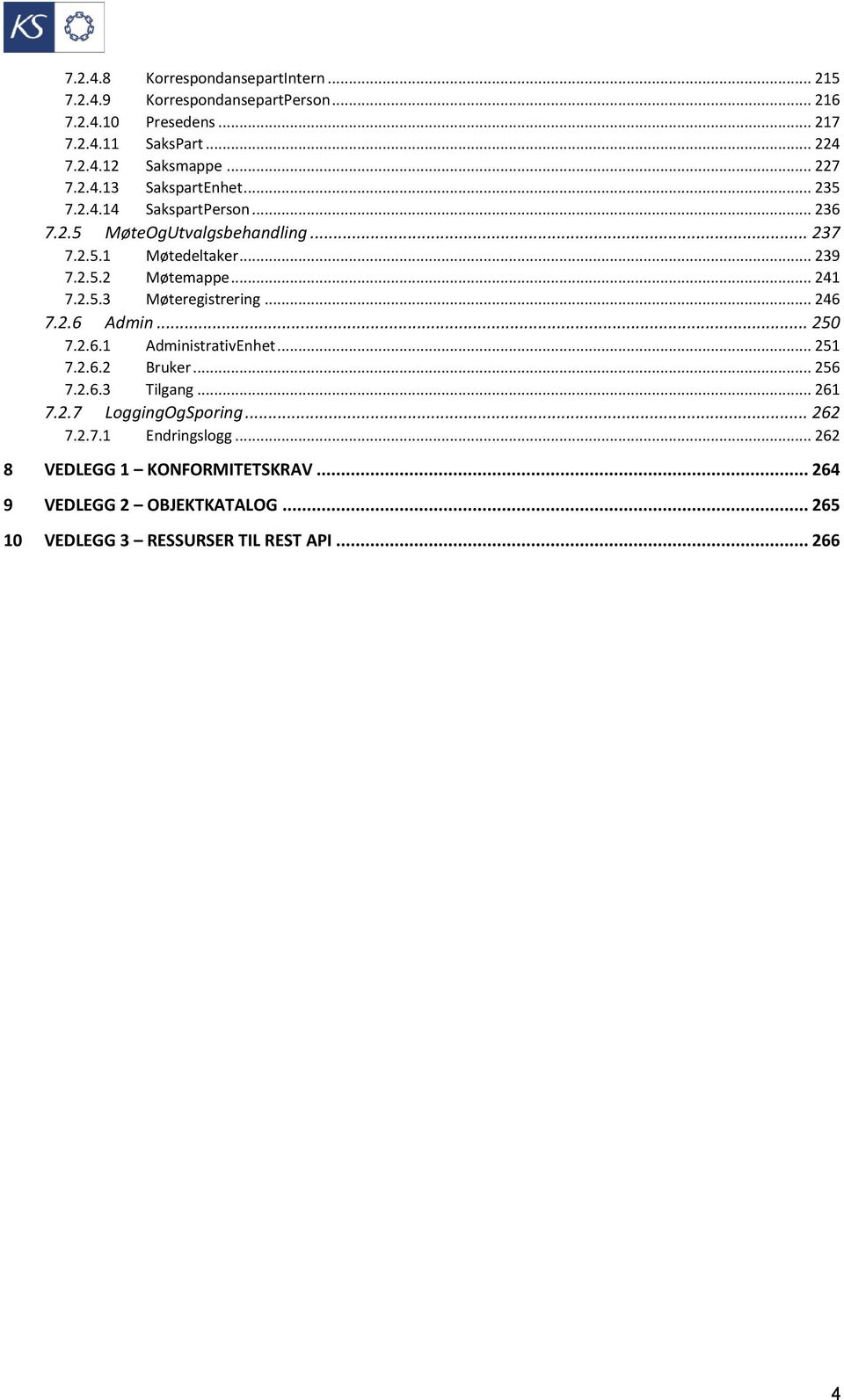 .. 241 7.2.5.3 Møteregistrering... 246 7.2.6 Admin... 250 7.2.6.1 AdministrativEnhet... 251 7.2.6.2 Bruker... 256 7.2.6.3 Tilgang... 261 7.2.7 LoggingOgSporing.