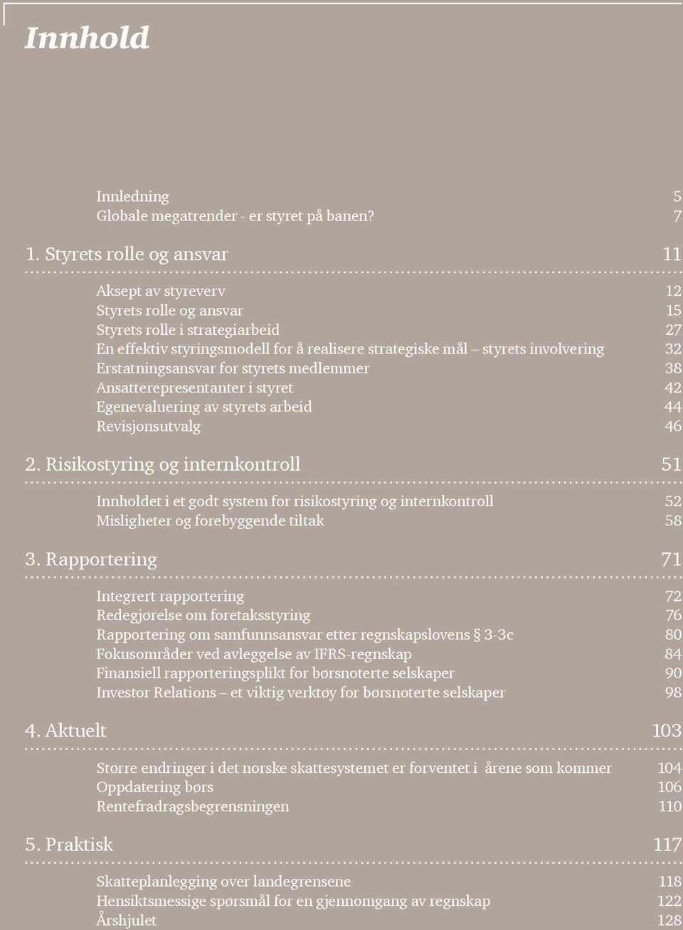 Erstatningsansvar for styrets medlemmer 38 Ansatterepresentanter i styret 42 Egenevaluering av styrets arbeid 44 Revisjonsutvalg 46 2.