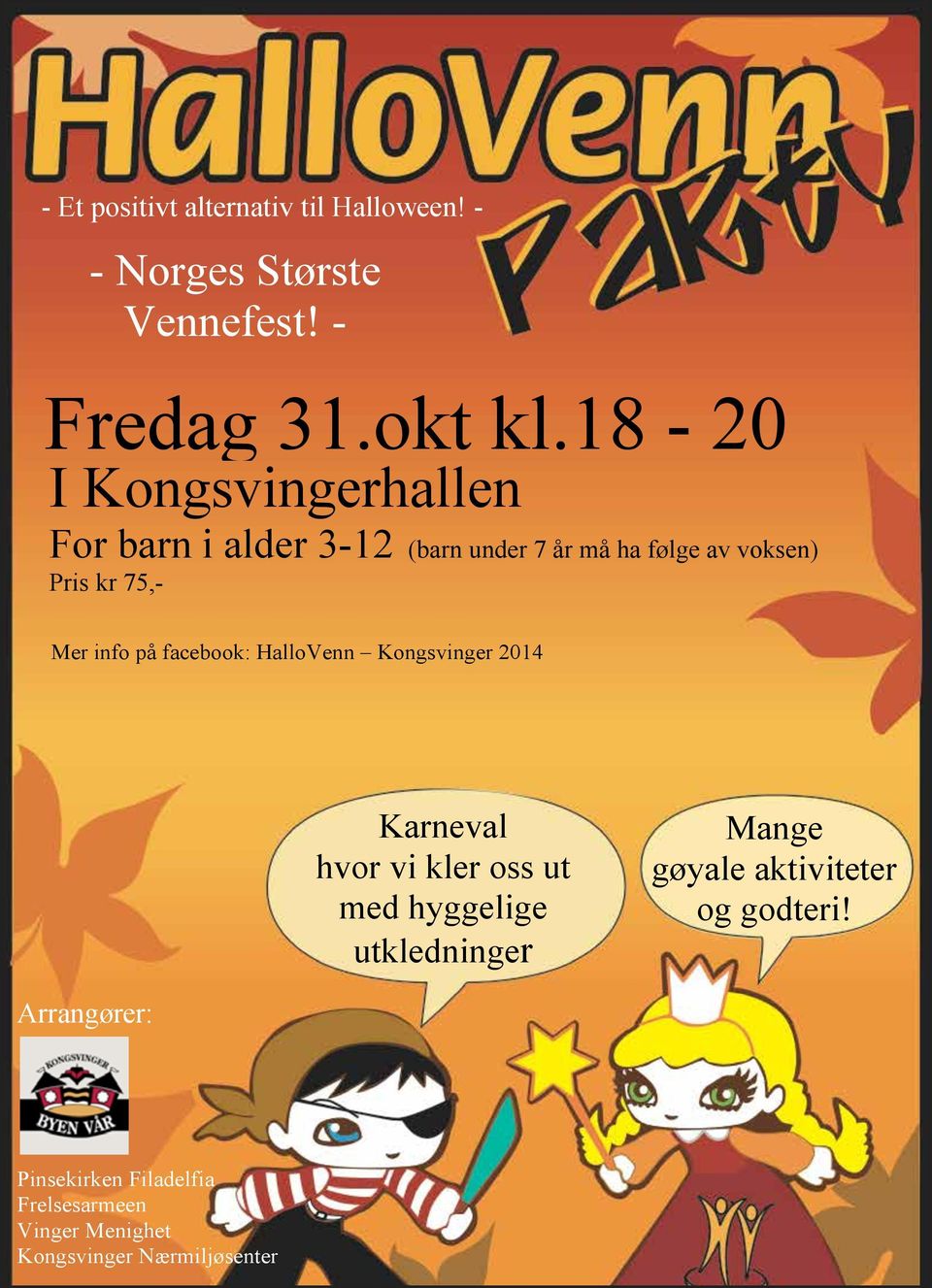 info på facebook: HalloVenn Kongsvinger 2014 Karneval hvor vi kler oss ut med hyggelige utkledninger