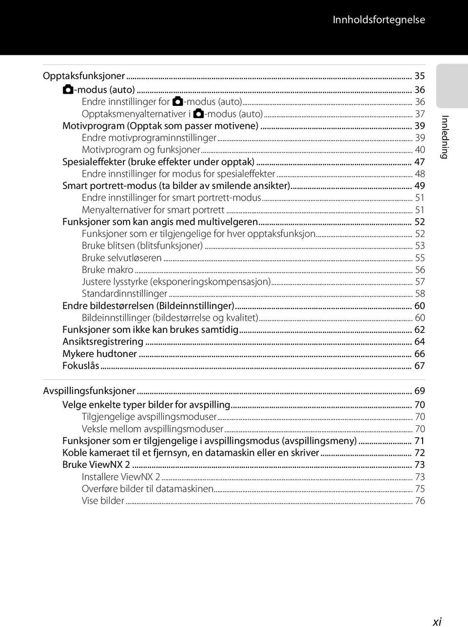 .. 48 Smart portrett-modus (ta bilder av smilende ansikter)... 49 Endre innstillinger for smart portrett-modus... 51 Menyalternativer for smart portrett... 51 Funksjoner som kan angis med multivelgeren.