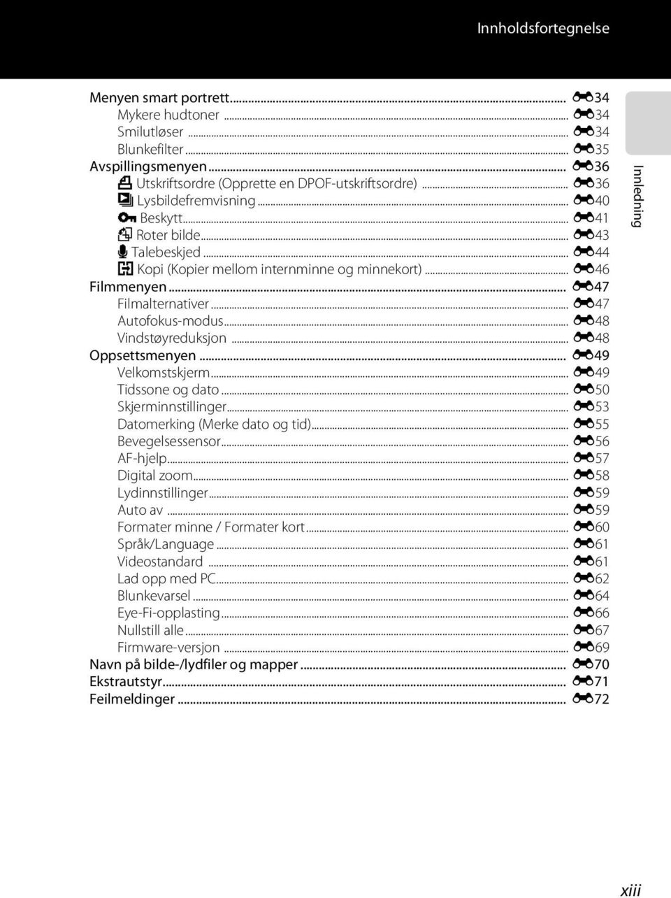 .. E47 Autofokus-modus... E48 Vindstøyreduksjon... E48 Oppsettsmenyen... E49 Velkomstskjerm... E49 Tidssone og dato... E50 Skjerminnstillinger... E53 Datomerking (Merke dato og tid).