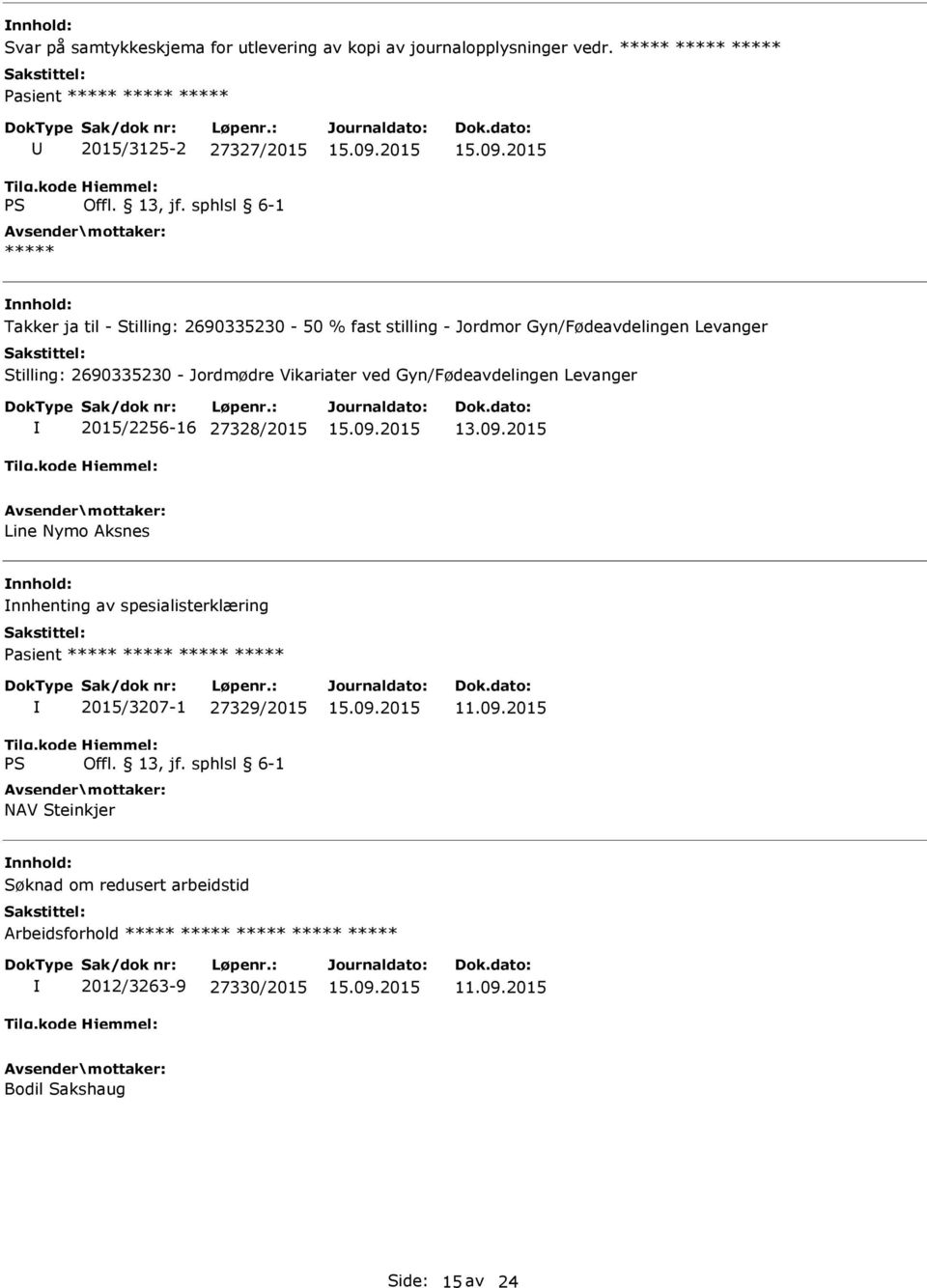 Gyn/Fødeavdelingen Levanger Stilling: 2690335230 - Jordmødre Vikariater ved Gyn/Fødeavdelingen Levanger 2015/2256-16 27328/2015 13.09.