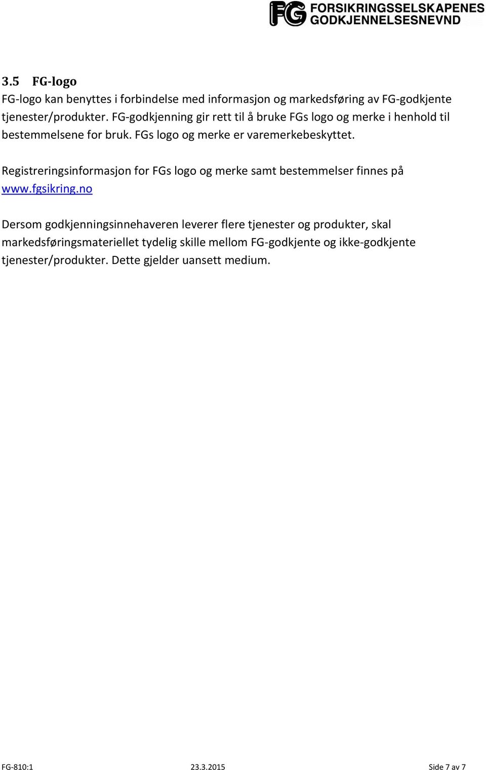 Registreringsinformasjon for FGs logo og merke samt bestemmelser finnes på www.fgsikring.