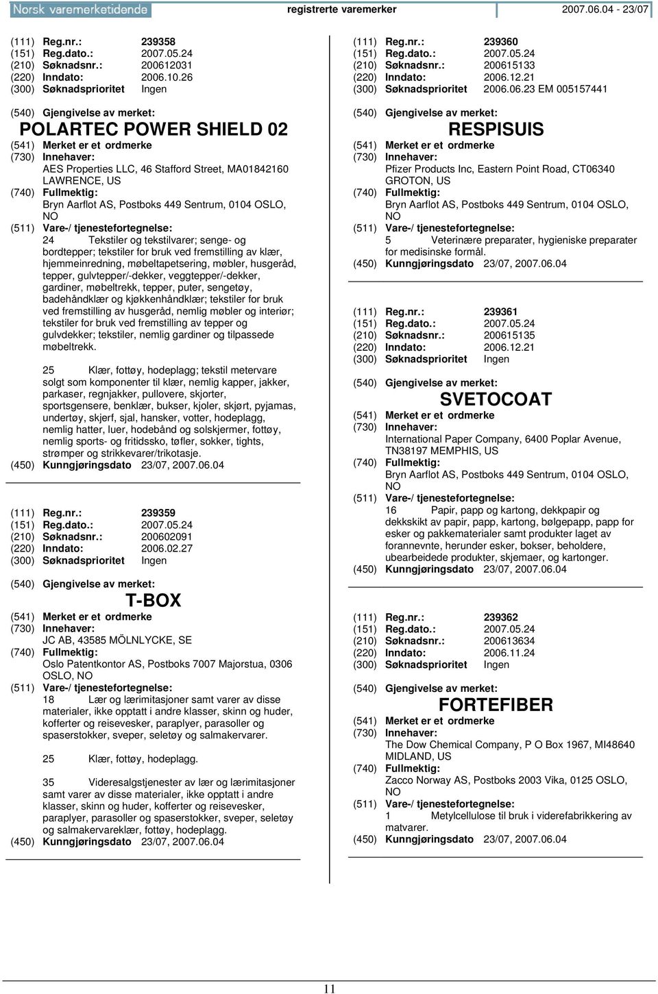 26 POLARTEC POWER SHIELD 02 AES Properties LLC, 46 Stafford Street, MA01842160 LAWRENCE, US Bryn Aarflot AS, Postboks 449 Sentrum, 0104 OSLO, 24 Tekstiler og tekstilvarer; senge- og bordtepper;