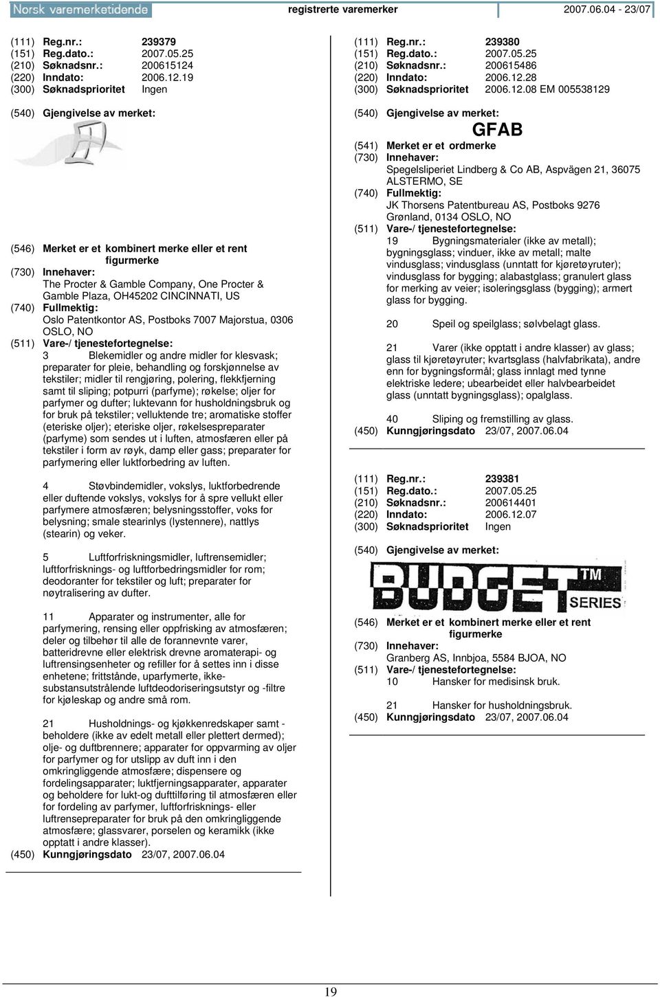 19 The Procter & Gamble Company, One Procter & Gamble Plaza, OH45202 CINCINNATI, US Oslo Patentkontor AS, Postboks 7007 Majorstua, 0306 OSLO, 3 Blekemidler og andre midler for klesvask; preparater