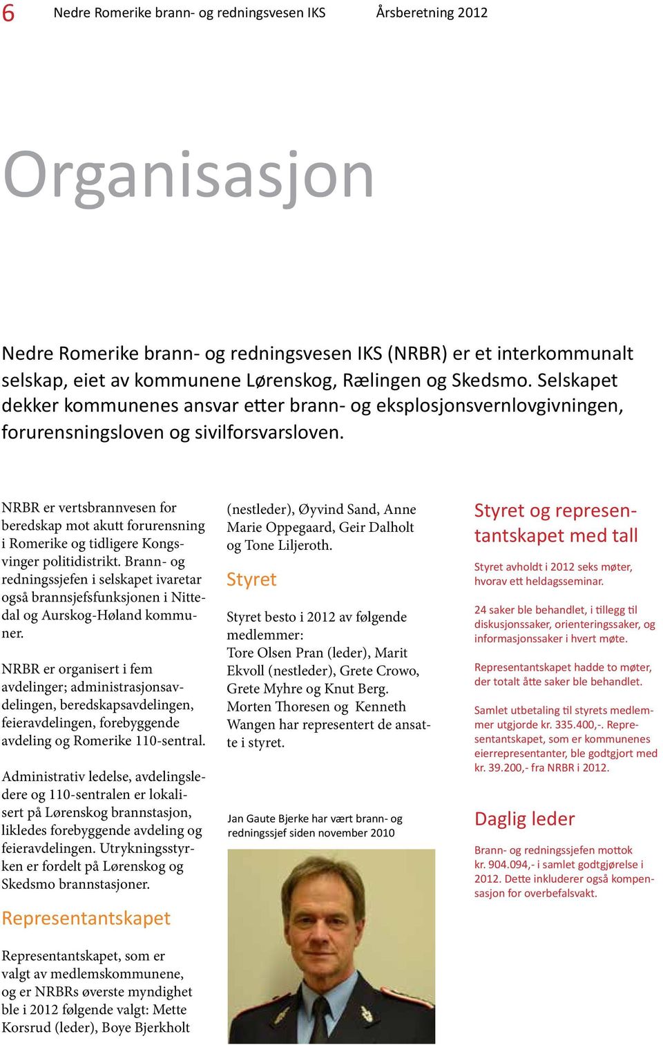 NRBR er vertsbrannvesen for beredskap mot akutt forurensning i Romerike og tidligere Kongsvinger politidistrikt.