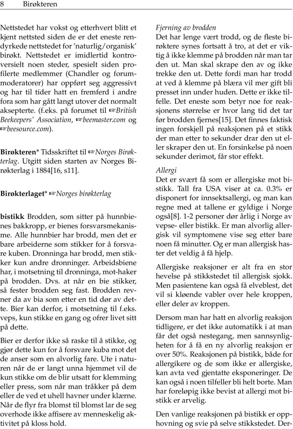 har gått langt utover det normalt aksepterte. (f.eks. på forumet til British Beekeepers Association, beemaster.com og beesource.com). Birøkteren* Tidsskriftet til Norges Birøkterlag.