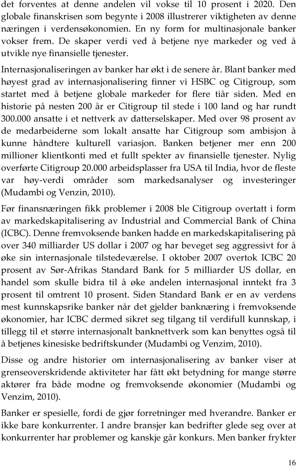 Blant banker med høyest grad av internasjonalisering finner vi HSBC og Citigroup, som startet med å betjene globale markeder for flere tiår siden.