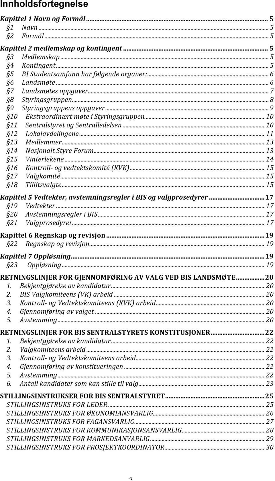 .. 10 12 Lokalavdelingene... 11 13 Medlemmer... 13 14 Nasjonalt Styre Forum... 13 15 Vinterlekene... 14 16 Kontroll- og vedtektskomité (KVK)... 15 17 Valgkomité... 15 18 Tillitsvalgte.