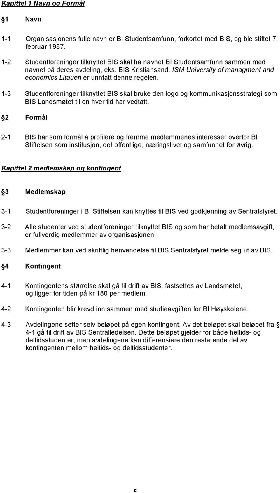 ISM University of managment and economics Litauen er unntatt denne regelen.