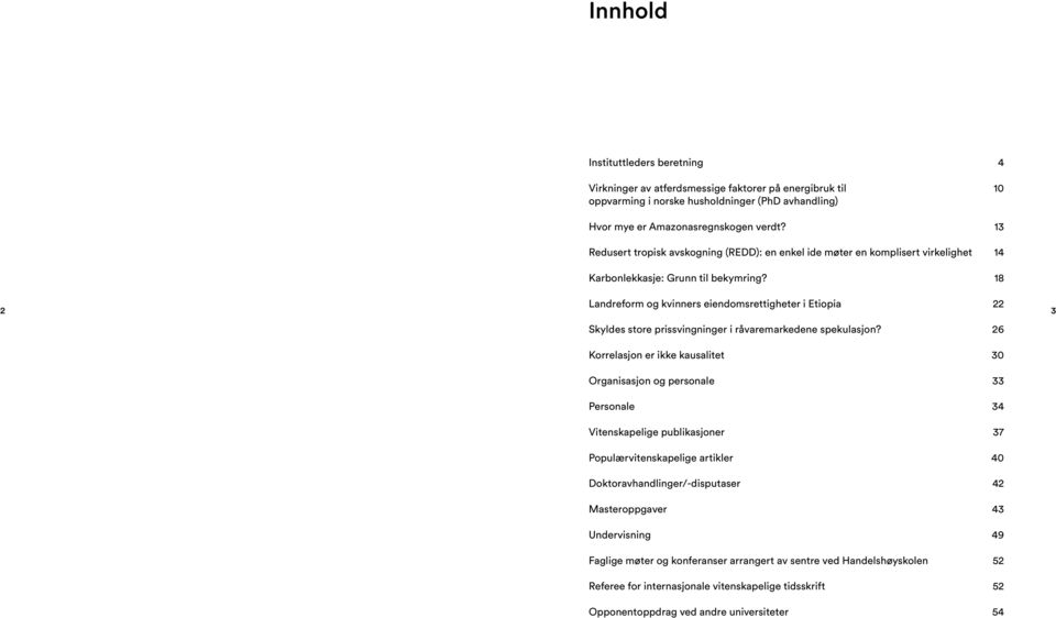 18 2 Landreform og kvinners eiendomsrettigheter i Etiopia 22 3 Skyldes store prissvingninger i råvaremarkedene spekulasjon?