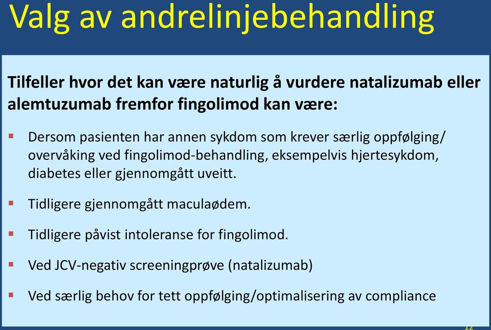 eksempelvis hjertesykdom, diabetes eller gjennomgått uveitt. Tidligere gjennomgått maculaødem.