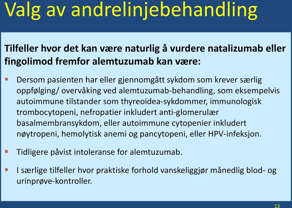 immunologisk trombocytopeni, nefropatier inkludert anti-glomerulær basalmembransykdom, eller autoimmune cytopenier inkludert nøytropeni, hemolytisk anemi og