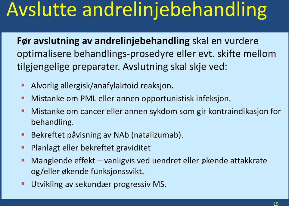 Mistanke om PML eller annen opportunistisk infeksjon. Mistanke om cancer eller annen sykdom som gir kontraindikasjon for behandling.