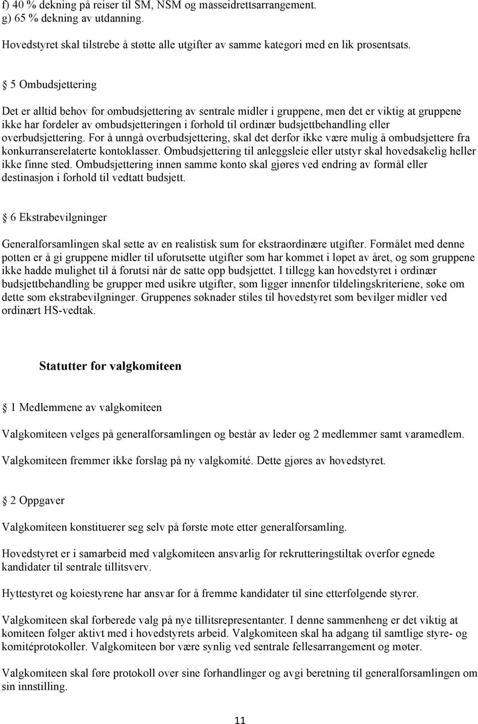 eller overbudsjettering. For å unngå overbudsjettering, skal det derfor ikke være mulig å ombudsjettere fra konkurranserelaterte kontoklasser.