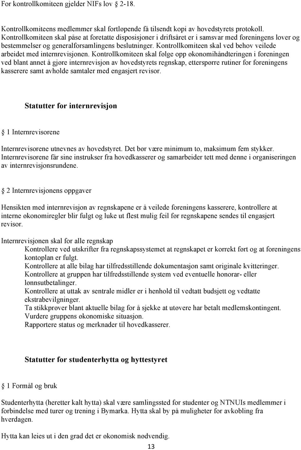 Kontrollkomiteen skal ved behov veilede arbeidet med internrevisjonen.