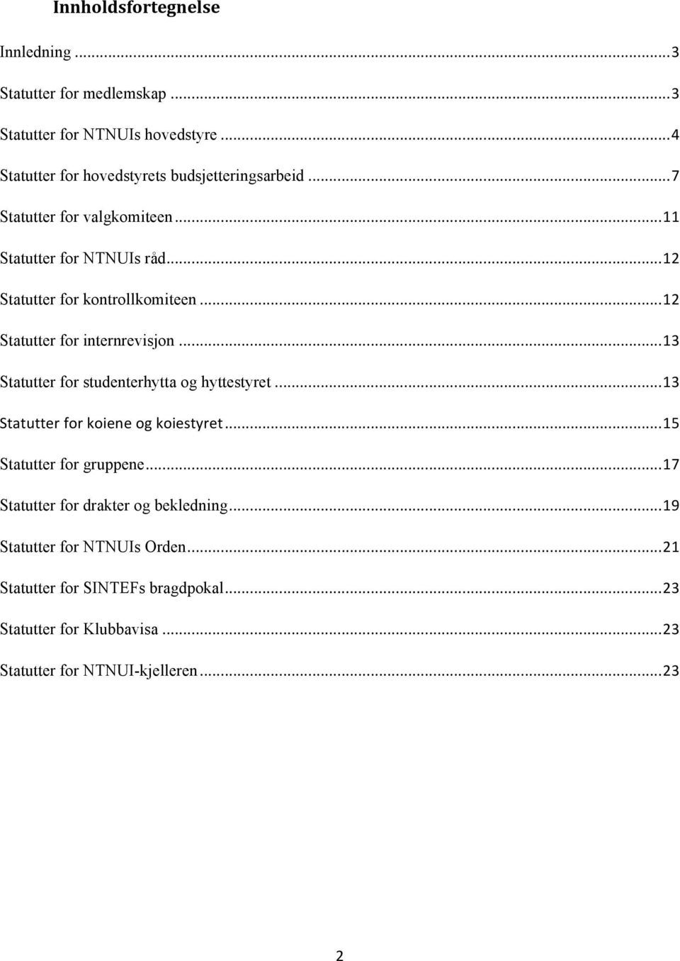 .. 13 Statutter for studenterhytta og hyttestyret... 13 Statutter for koiene og koiestyret... 15 Statutter for gruppene.