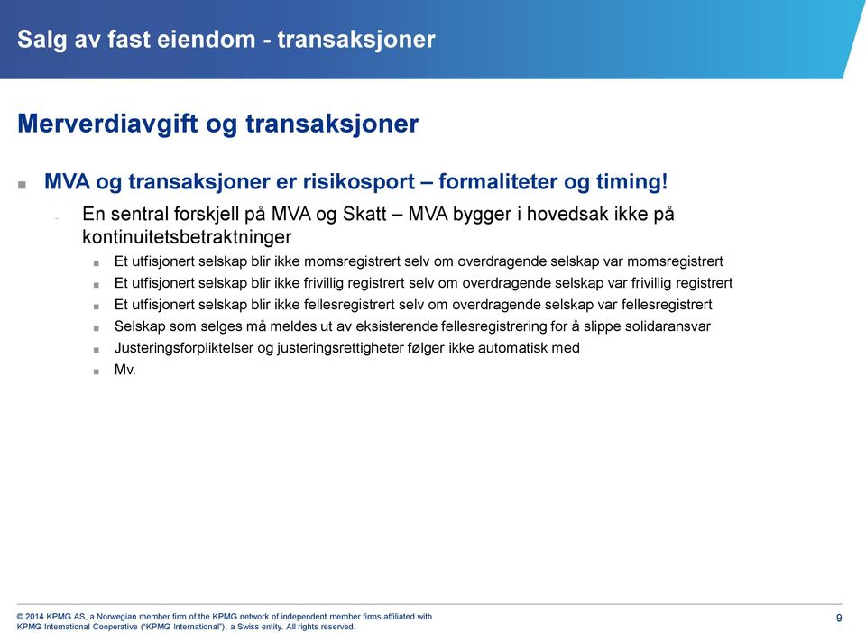 momsregistrert Et utfisjonert selskap blir ikke frivillig registrert selv om overdragende selskap var frivillig registrert Et utfisjonert selskap blir ikke fellesregistrert