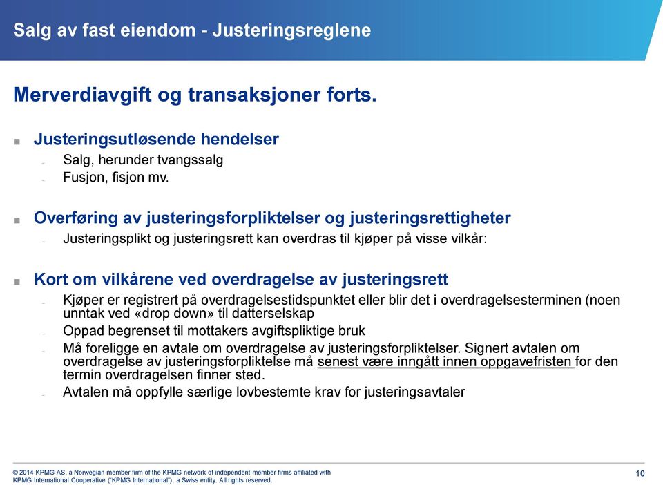 er registrert på overdragelsestidspunktet eller blir det i overdragelsesterminen (noen unntak ved «drop down» til datterselskap Oppad begrenset til mottakers avgiftspliktige bruk Må foreligge en