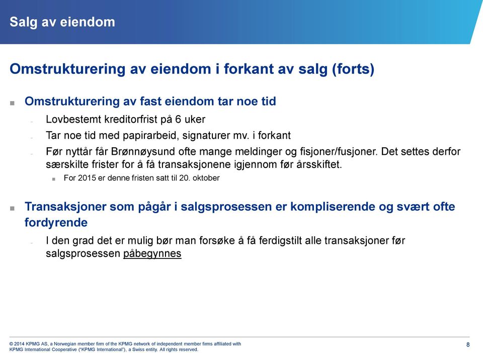 Det settes derfor særskilte frister for å få transaksjonene igjennom før årsskiftet. For 2015 er denne fristen satt til 20.