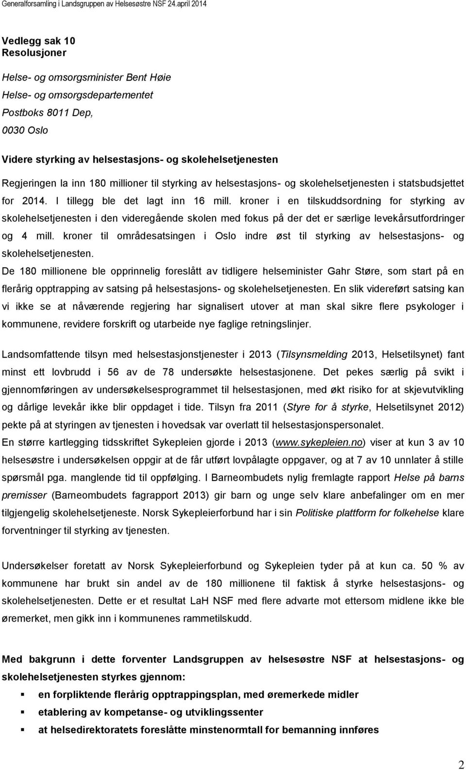 kroner i en tilskuddsordning for styrking av skolehelsetjenesten i den videregående skolen med fokus på der det er særlige levekårsutfordringer og 4 mill.