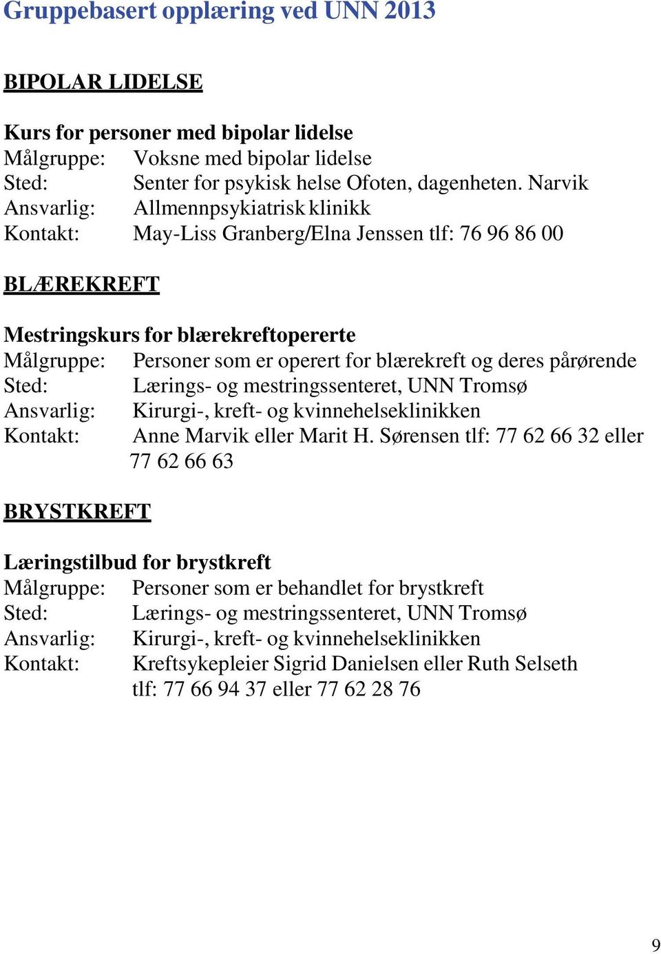 pårørende Ansvarlig: Kirurgi-, kreft- og kvinnehelseklinikken Kontakt: Anne Marvik eller Marit H.