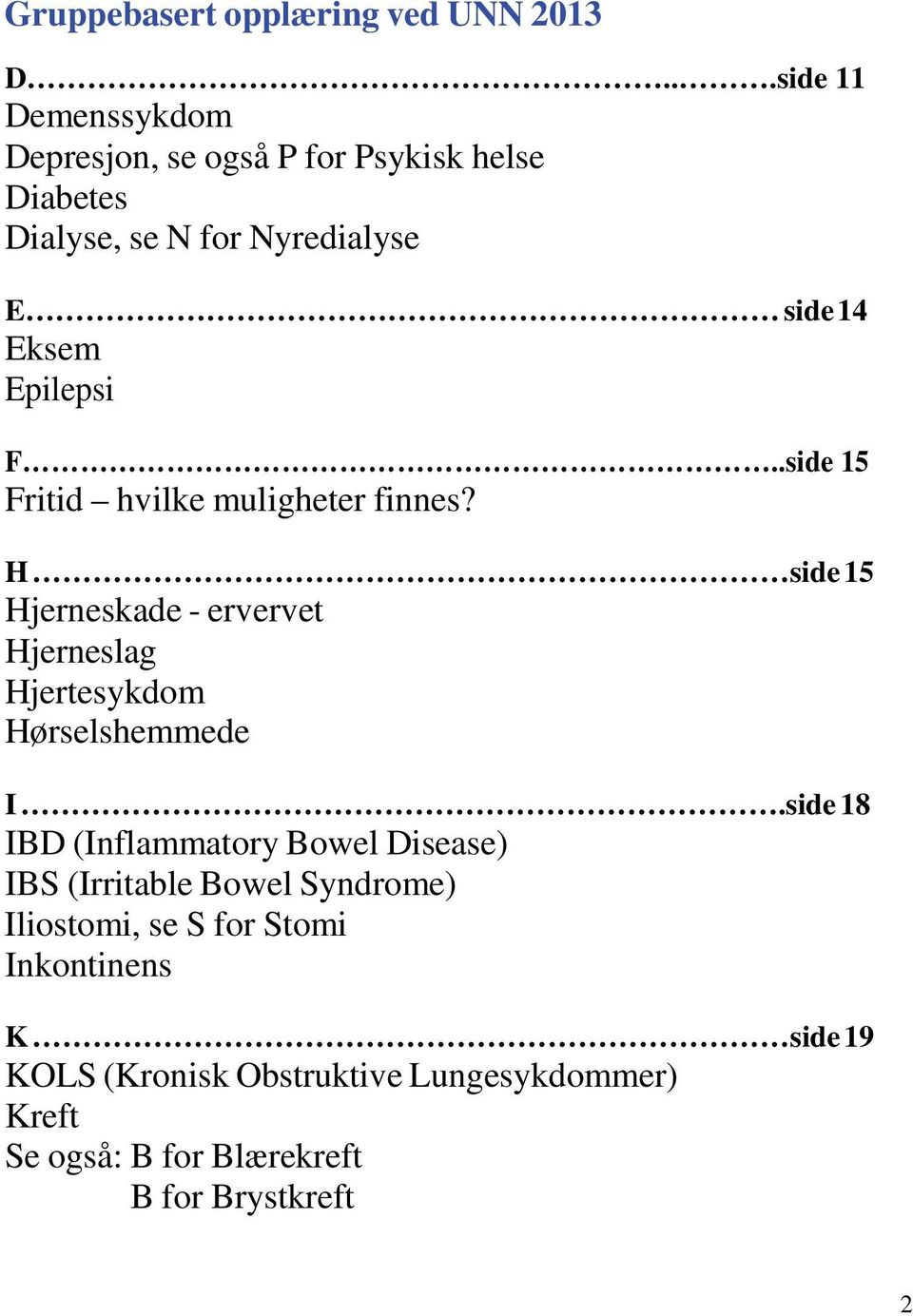 H side 15 Hjerneskade - ervervet Hjerneslag Hjertesykdom Hørselshemmede I.