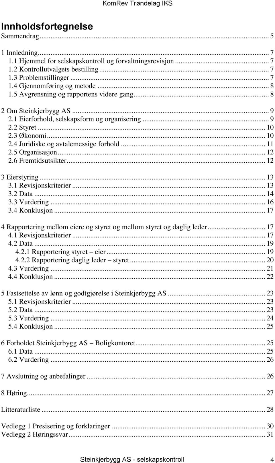 .. 11 2.5 Organisasjon... 12 2.6 Fremtidsutsikter... 12 3 Eierstyring... 13 3.1 Revisjonskriterier... 13 3.2 Data... 14 3.3 Vurdering... 16 3.4 Konklusjon.