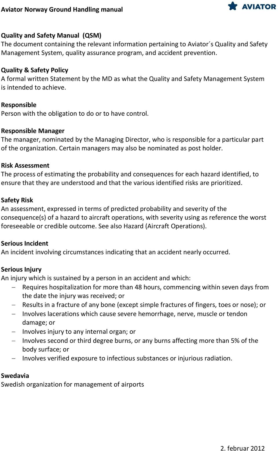 Responsible Person with the obligation to do or to have control. Responsible Manager The manager, nominated by the Managing Director, who is responsible for a particular part of the organization.