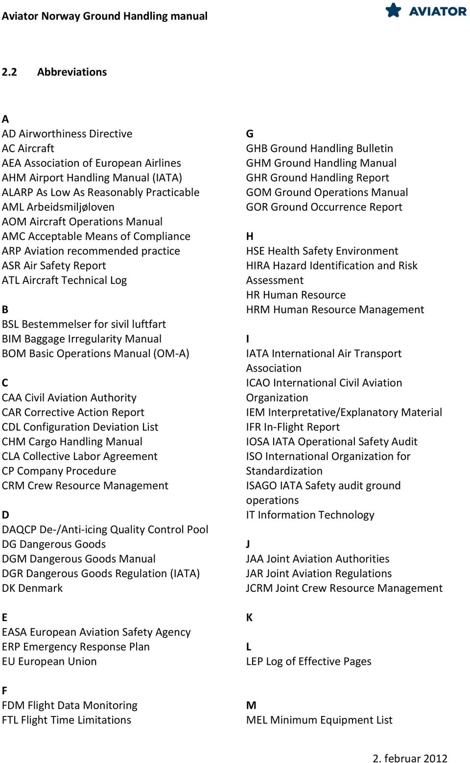 Aircraft Operations Manual AMC Acceptable Means of Compliance ARP Aviation recommended practice ASR Air Safety Report ATL Aircraft Technical Log B BSL Bestemmelser for sivil luftfart BIM Baggage