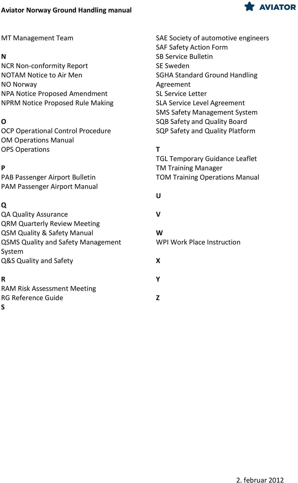 QSMS Quality and Safety Management System Q&S Quality and Safety R RAM Risk Assessment Meeting RG Reference Guide S SAE Society of automotive engineers SAF Safety Action Form SB Service Bulletin SE