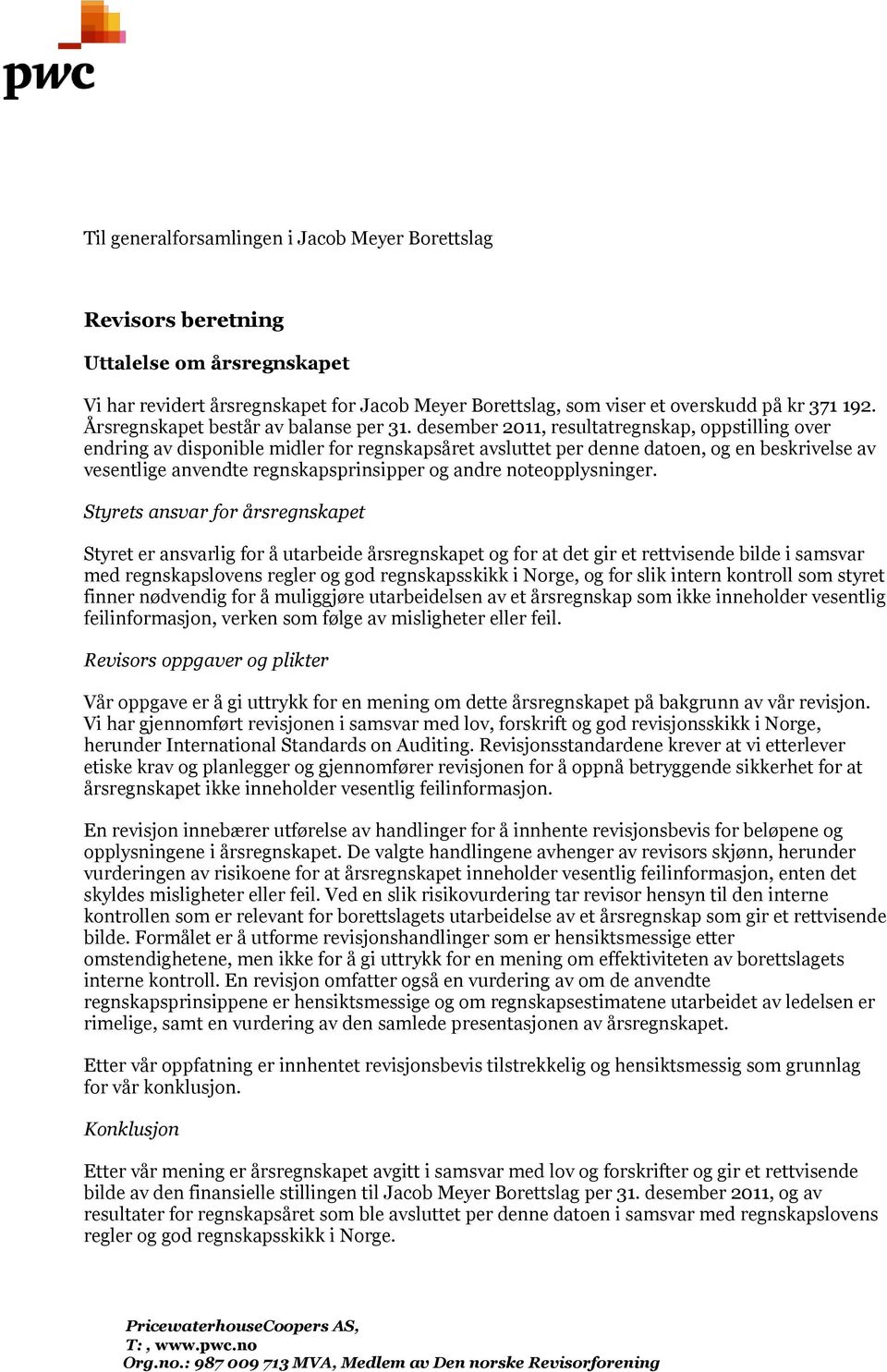 desember 2011, resultatregnskap, oppstilling over endring av disponible midler for regnskapsåret avsluttet per denne datoen, og en beskrivelse av vesentlige anvendte regnskapsprinsipper og andre