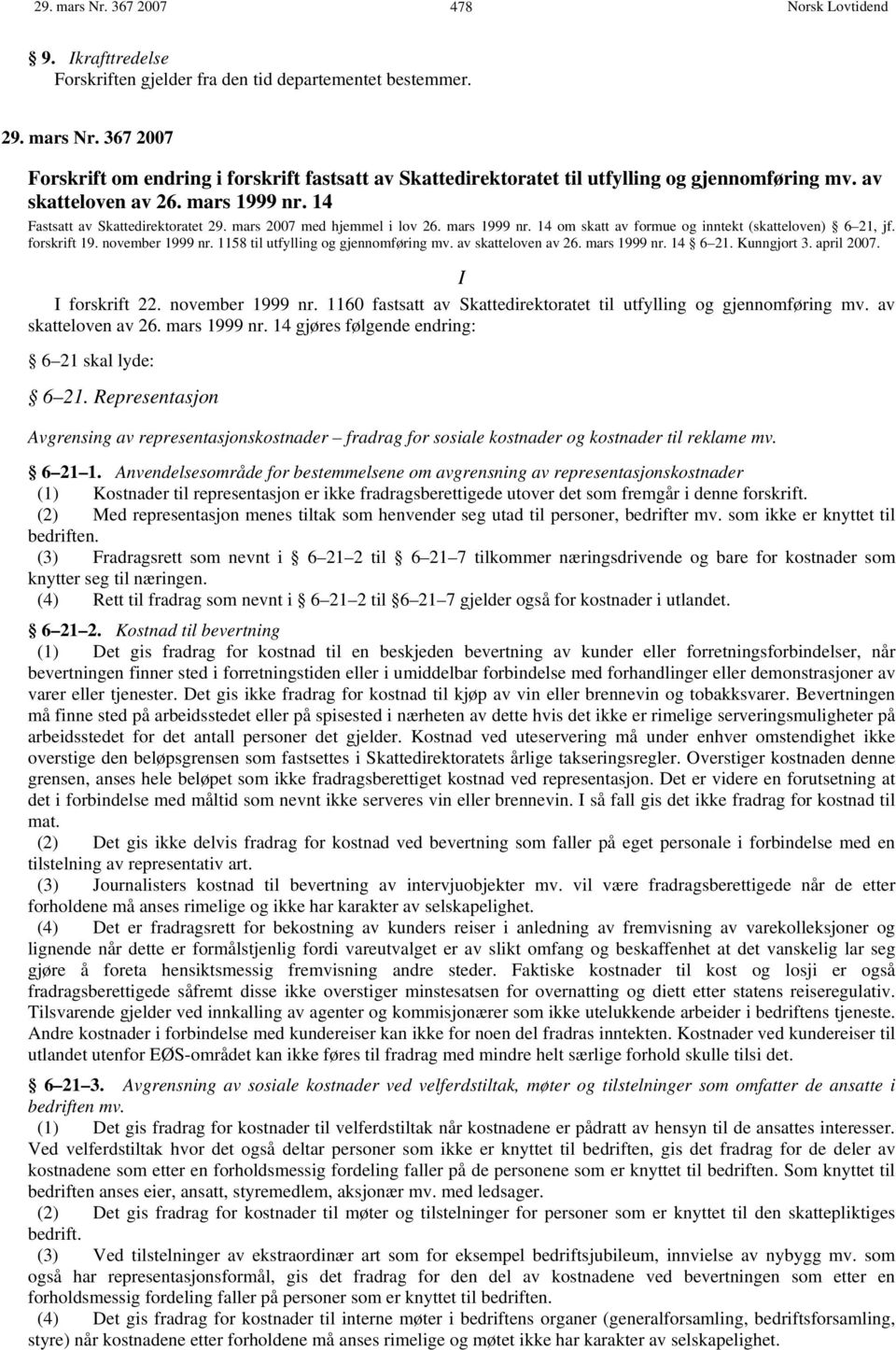 november 1999 nr. 1158 til utfylling og gjennomføring mv. av skatteloven av 26. mars 1999 nr. 14 6 21. Kunngjort 3. april 2007. forskrift 22. november 1999 nr.