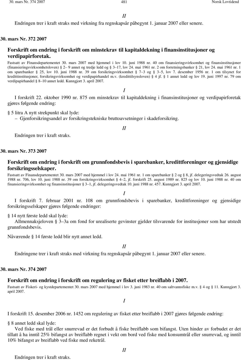 40 om finansieringsvirksomhet og finansinstitusjoner (finansieringsvirksomhetsloven) 2 9 annet og tredje ledd og 3 17, lov 24. mai 1961 nr. 2 om forretningsbanker 21, lov 24. mai 1961 nr. 1 om sparebanker 25, lov 10.