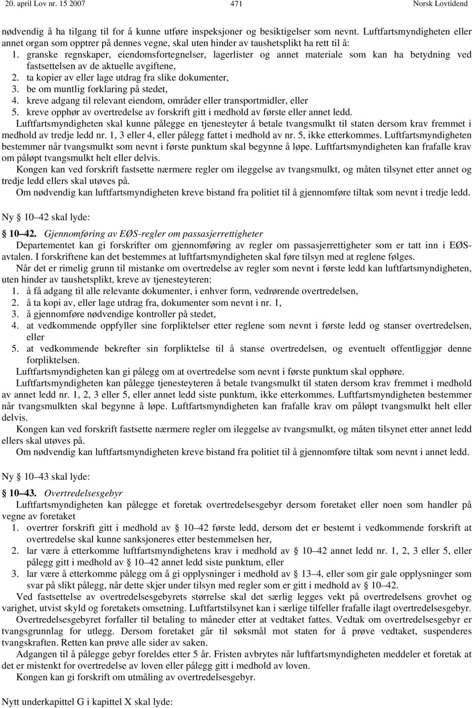 granske regnskaper, eiendomsfortegnelser, lagerlister og annet materiale som kan ha betydning ved fastsettelsen av de aktuelle avgiftene, 2. ta kopier av eller lage utdrag fra slike dokumenter, 3.