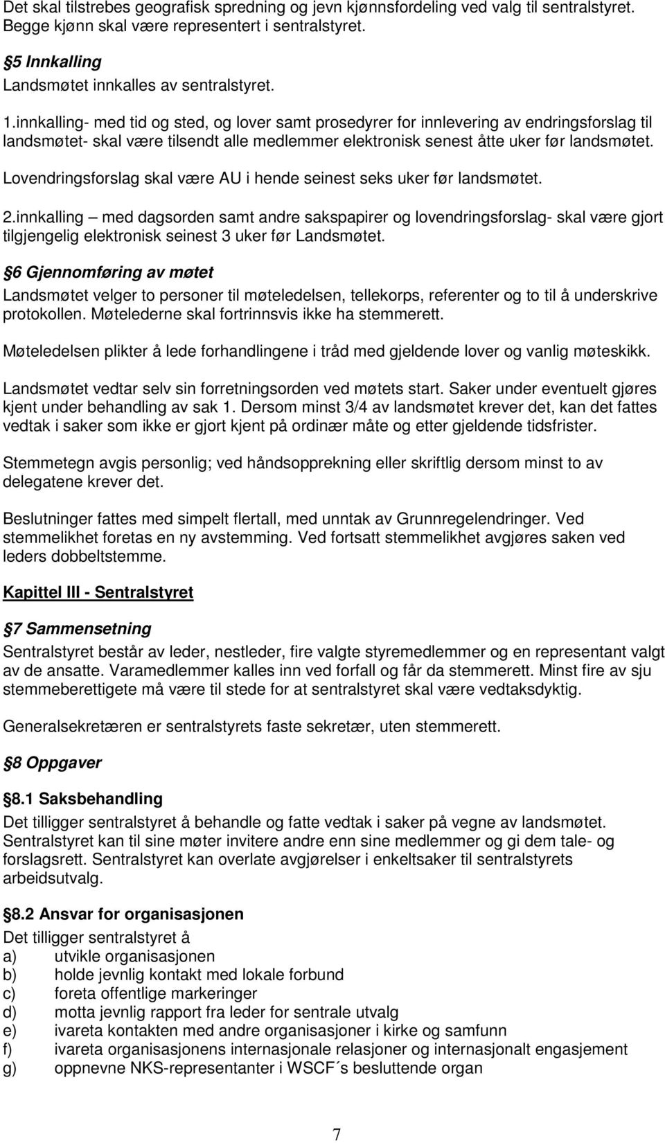 Lovendringsforslag skal være AU i hende seinest seks uker før landsmøtet. 2.