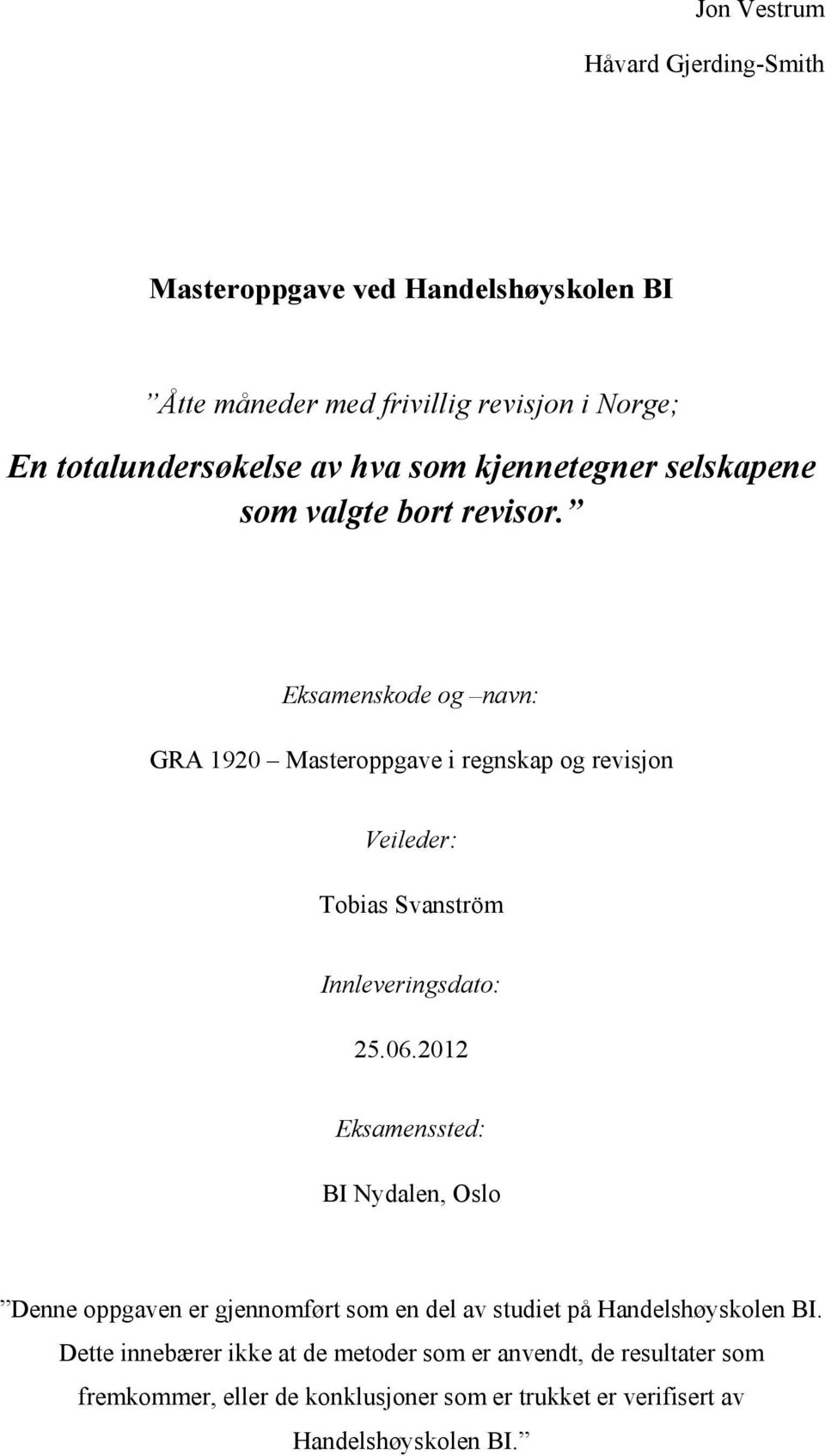 Eksamenskode og navn: GRA 1920 Masteroppgave i regnskap og revisjon Veileder: Tobias Svanström Innleveringsdato: 25.06.