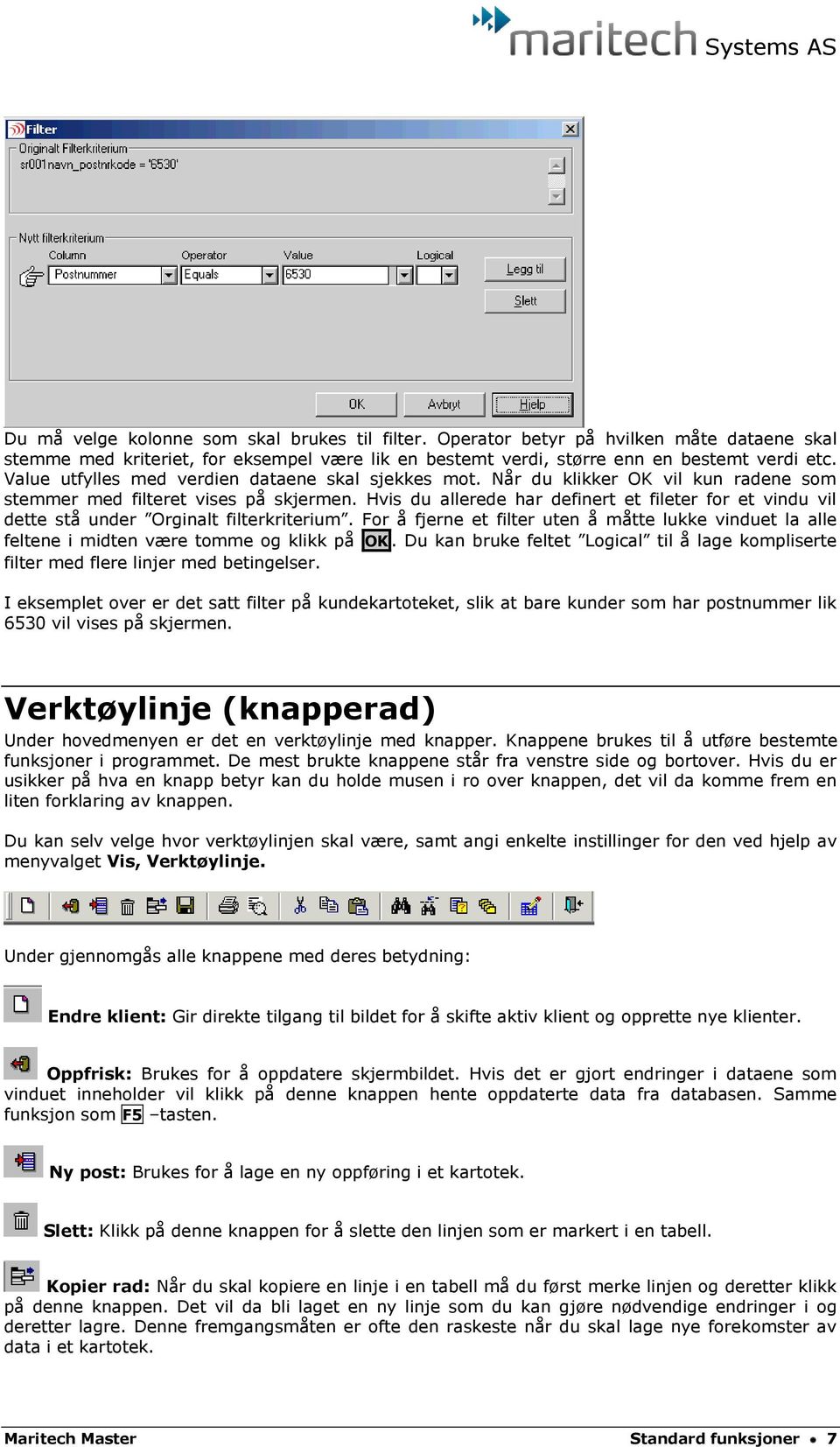 Hvis du allerede har definert et fileter for et vindu vil dette stå under Orginalt filterkriterium.