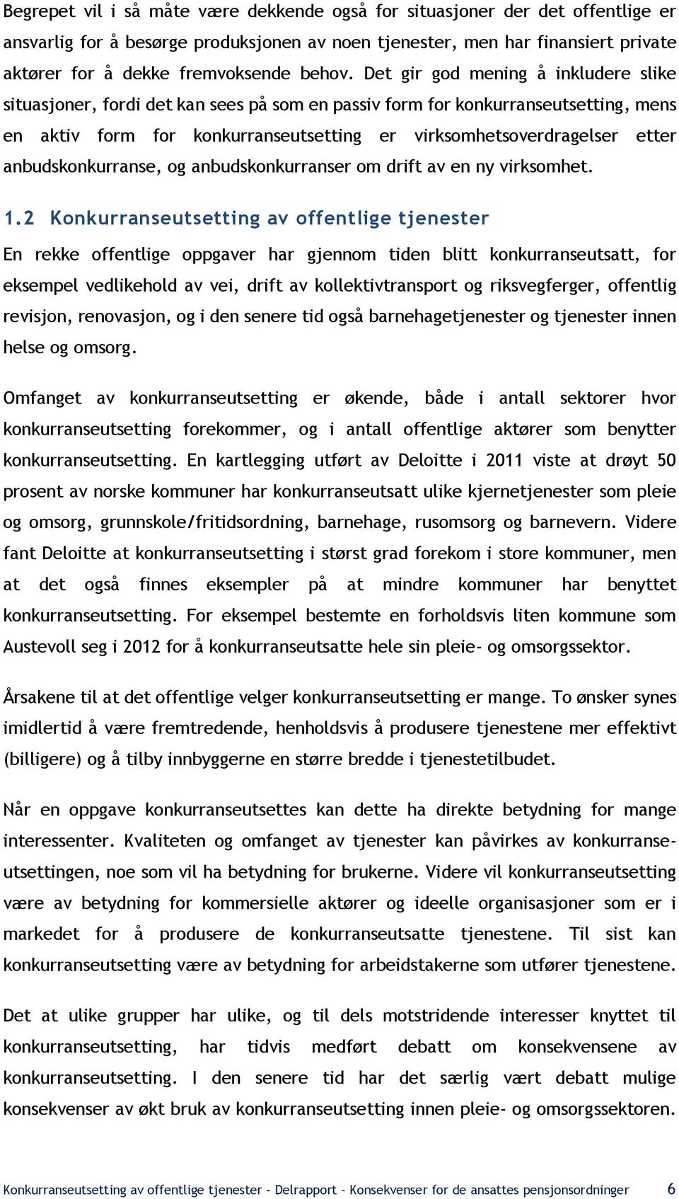 Det gir god mening å inkludere slike situasjoner, fordi det kan sees på som en passiv form for konkurranseutsetting, mens en aktiv form for konkurranseutsetting er virksomhetsoverdragelser etter