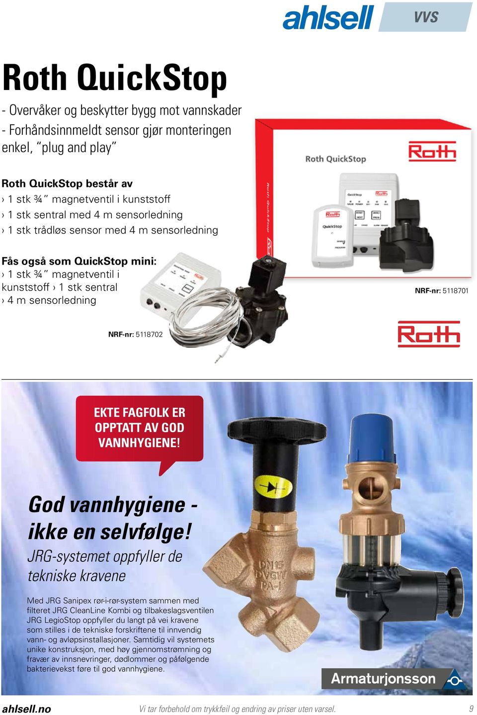 EKTE FAGFOLK ER OPPTATT AV GOD VANNHYGIENE! God vannhygiene - ikke en selvfølge!