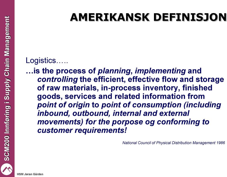materials, in-process inventory, finished goods, services and related information from point of origin to