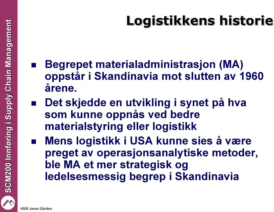 Det skjedde en utvikling i synet på hva som kunne oppnås ved bedre materialstyring