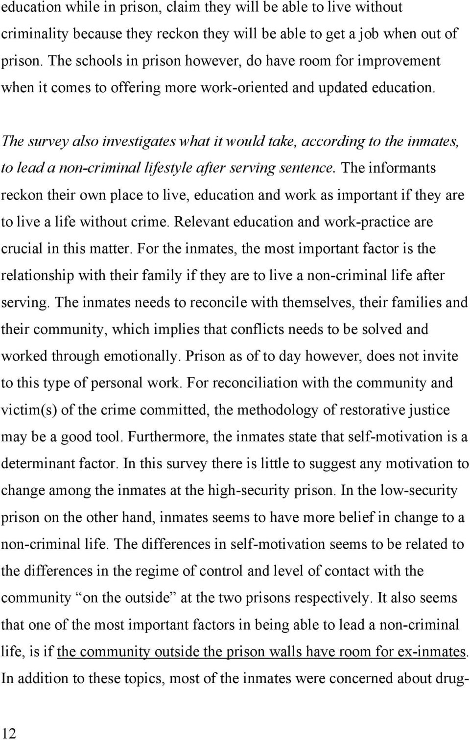 The survey also investigates what it would take, according to the inmates, to lead a non-criminal lifestyle after serving sentence.