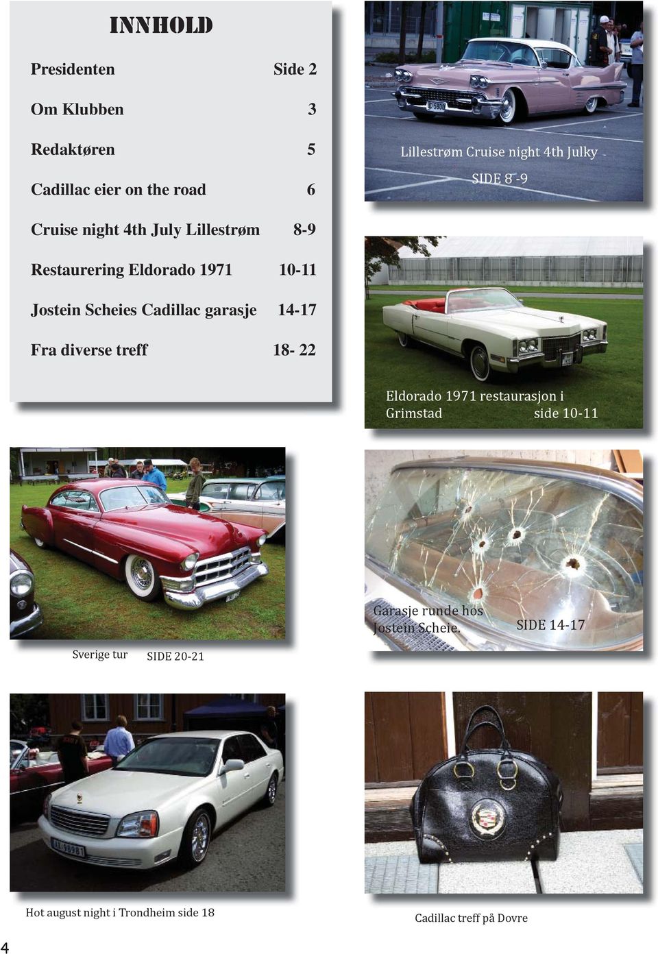 Cadillac garasje 14-17 Fra diverse treff 18-22 Eldorado 1971 restaurasjon i Grimstad side 10-11 Garasje