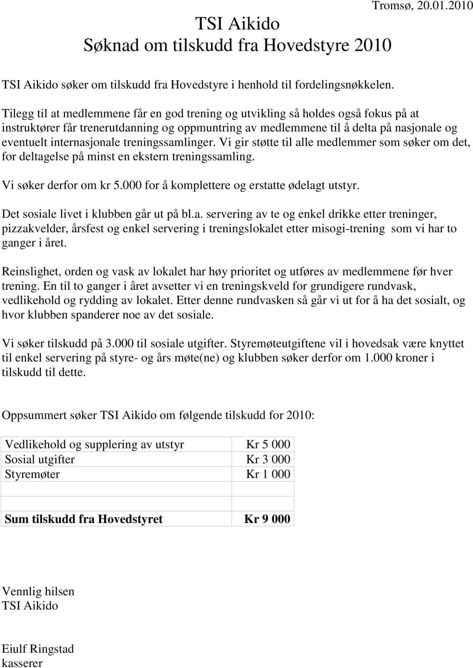 2010 Tilegg til at medlemmene får en god trening og utvikling så holdes også fokus på at instruktører får trenerutdanning og oppmuntring av medlemmene til å delta på nasjonale og eventuelt