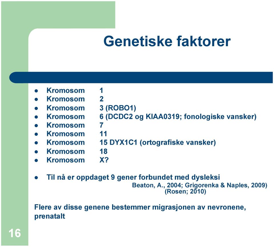 18 Kromosom X? Til nå er oppdaget 9 gener forbundet med dysleksi Beaton, A.