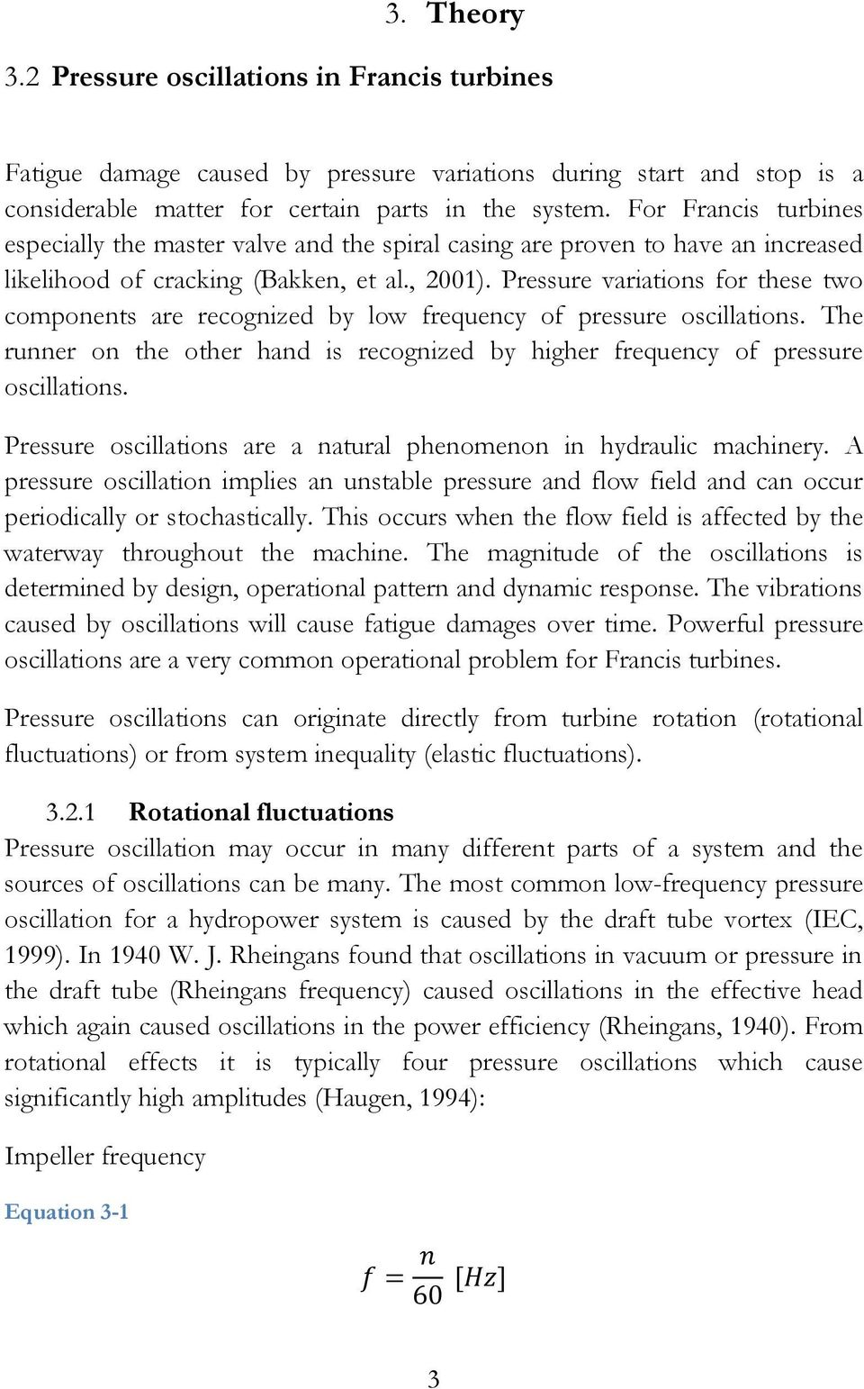 Pressure variations for these two components are recognized by low frequency of pressure oscillations. The runner on the other hand is recognized by higher frequency of pressure oscillations.