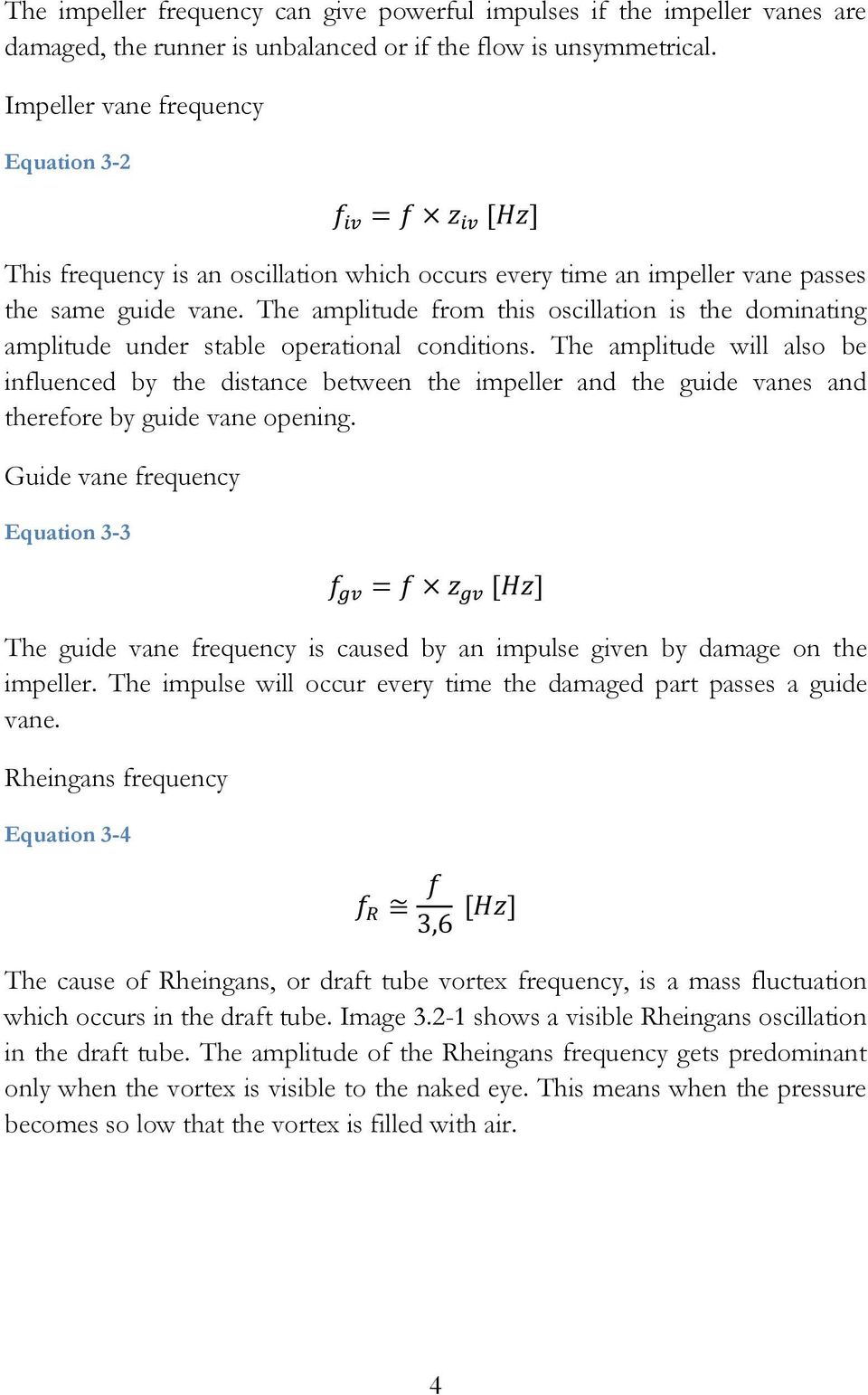 The amplitude from this oscillation is the dominating amplitude under stable operational conditions.