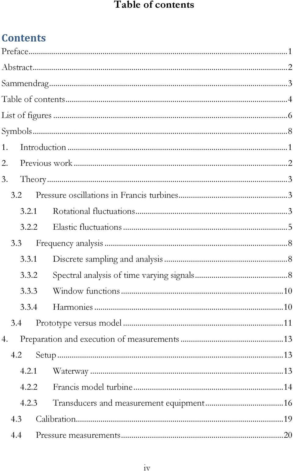 .. 8 3.3.2 Spectral analysis of time varying signals... 8 3.3.3 Window functions... 10 3.3.4 Harmonies... 10 3.4 Prototype versus model... 11 4.