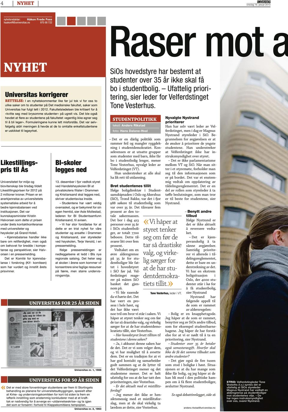 2012. Fakultetsledelsen ble kritisert for å «kvitte seg med brysomme studenter» på ugreit vis. Det ble også hevdet at flere av studentene på fakultetet «egentlig ikke egner seg til å bli leger».